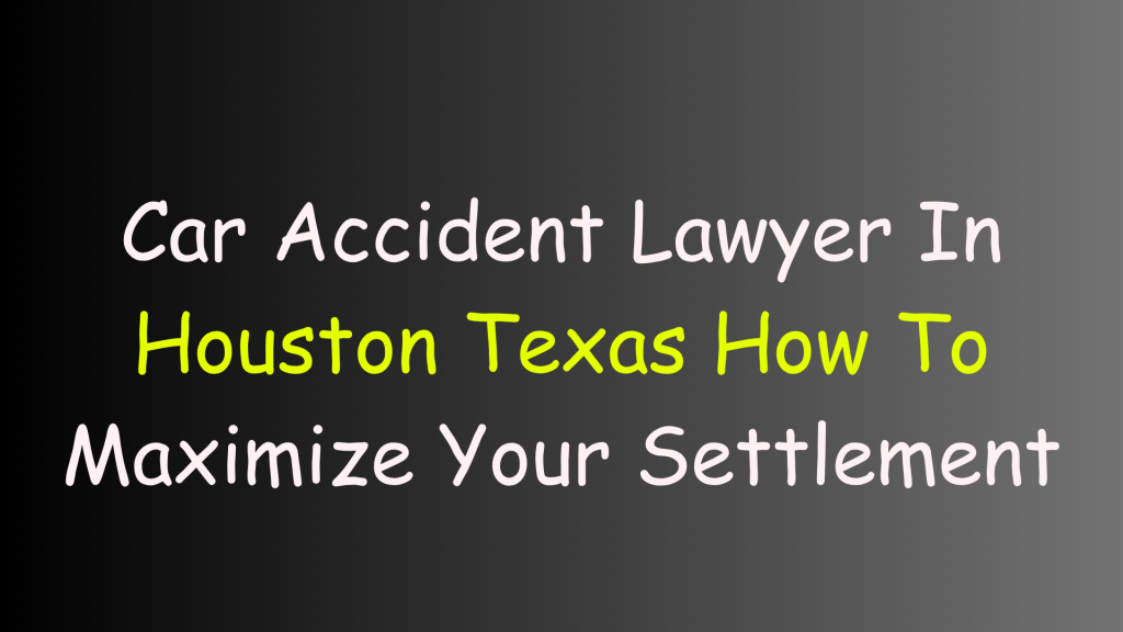 car accident lawyer in Houston Texas