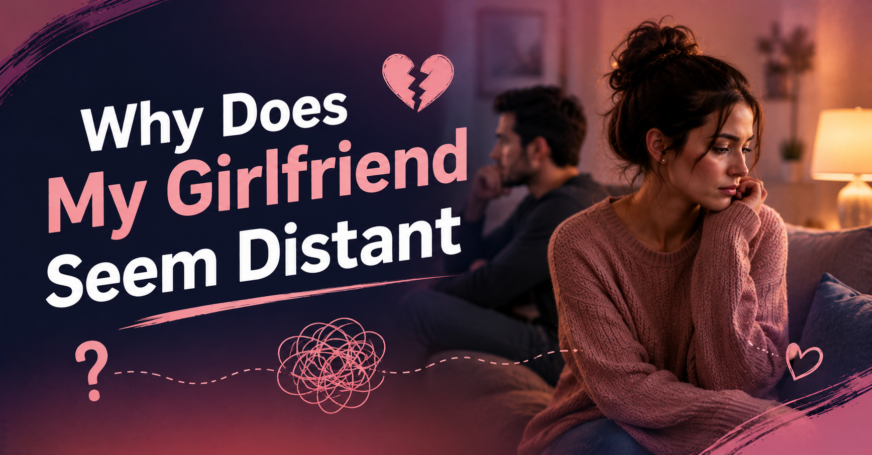Why does my girlfriend seem distant